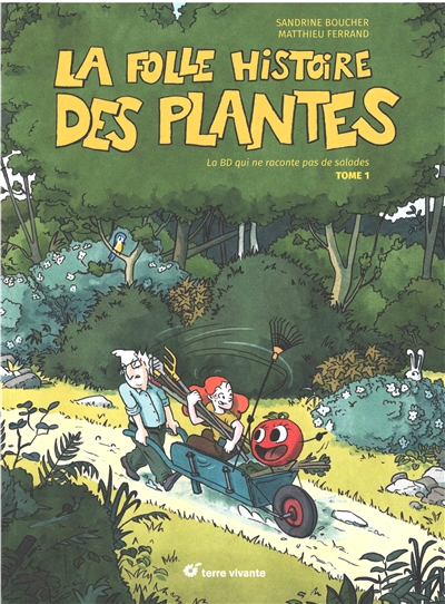 La folle histoire des plantes : la BD qui ne raconte pas de salades. Vol. 1