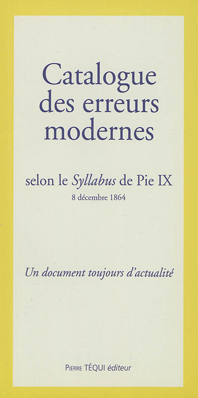 Catalogue des erreurs modernes : selon le Syllabus de Pie IX, 8 décembre 1864 : un document toujours d'actualité - Pie 9