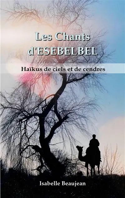 Les Chants d'ESEBELBEL : Haïkus de ciels et de cendres