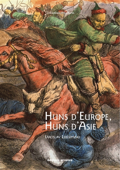 Huns d'Europe, Huns d'Asie : histoire et cultures des peuples hunniques : IVe-VIe siècle