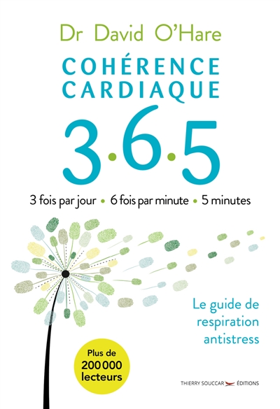Cohérence cardiaque 365 : le guide de respiration antistress : 3 fois par jour, 6 fois par minute, 5 minutes