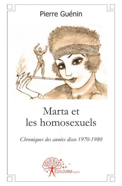 Marta et les homosexuels : Chroniques des années disco 1970-1980