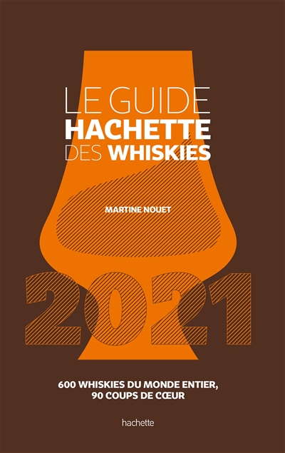 Le guide Hachette des whiskies 2021 : 600 whiskies du monde entier, 90 coups de coeur