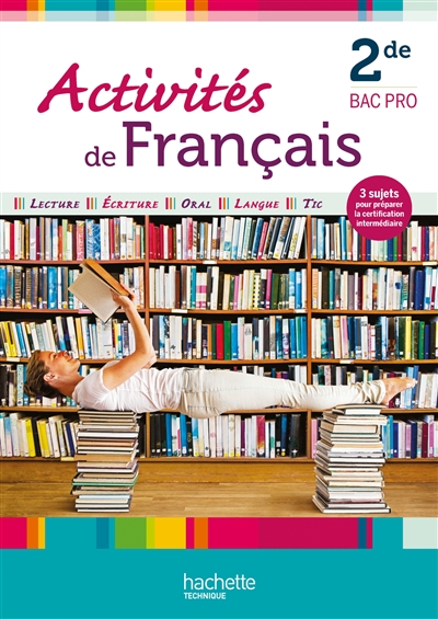 Activités de français, seconde bac pro : lecture, écriture, oral, langue, TIC : 3 sujets pour préparer la certification intermédiaire