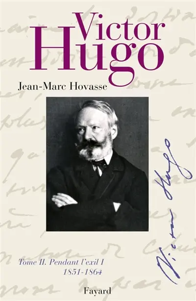 Victor Hugo. Vol. 2. Pendant l'exil I : 1851-1864