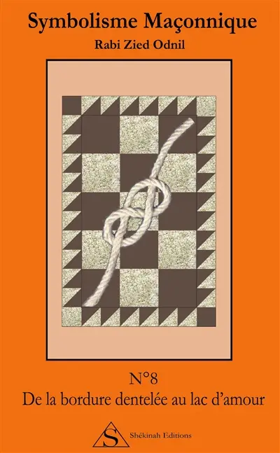 Symbolisme maçonnique. Vol. 8. De la bordure dentelée au lac d'amour