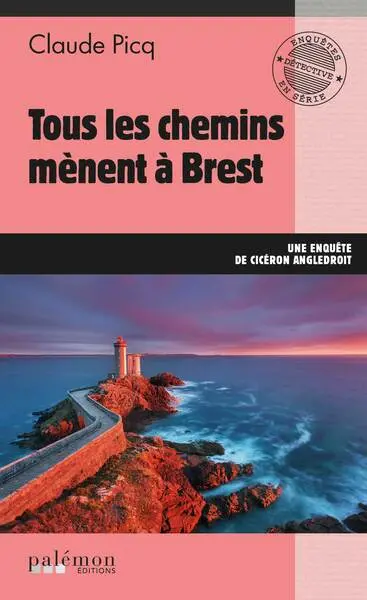 Une enquête de Cicéron Angledroit. Tous les chemins mènent à Brest