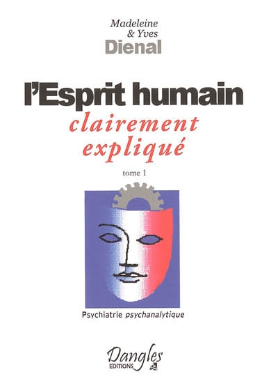 Psychiatrie psychanalytique. Vol. 1. L'esprit humain : clairement expliqué