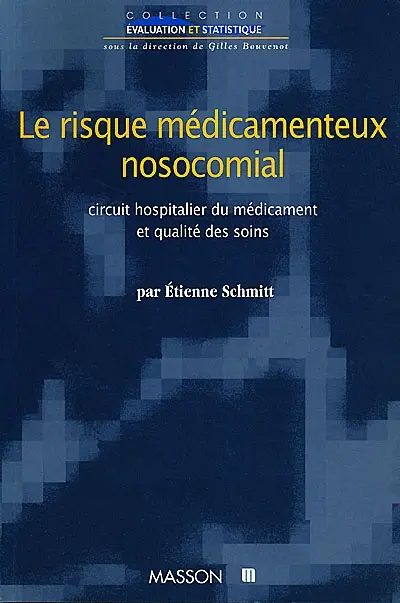 Le risque médicamenteux nosocomial : circuit hospitalier du médicament et qualité des soins