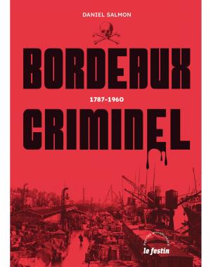Bordeaux criminel : 1787-1960