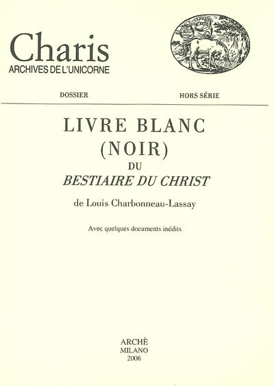 Charis. Livre blanc (noir) du Bestiaire du Christ de Louis Charbonneau-Lassay : avec quelques documents inédits