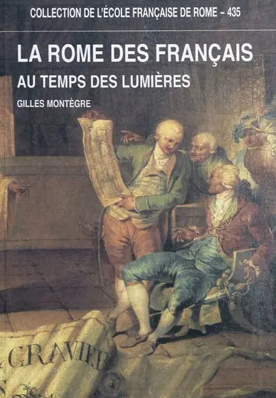 La Rome des Français au temps des Lumières : capitale de l'antique et carrefour de l'Europe, 1769-1791
