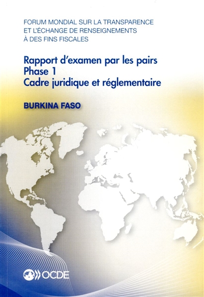 Forum mondial sur la transparence et l'échange de renseignements à des fins fiscales : rapport d'examen par les pairs : Burkina Faso 2015, phase 1, cadre juridique et réglementaire