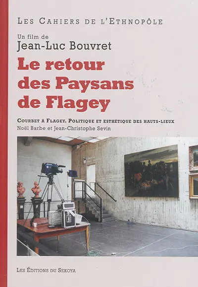 Le retour des Paysans de Flagey : un film de Jean-Luc Bouvret : Courbet à Flagey, politique et esthétique des hauts-lieux