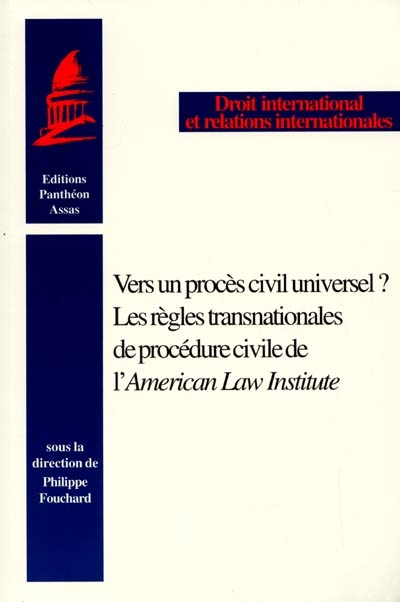 Vers un procès civil universel ? : les règles transnationales de procédure civile de l'American Law Institute