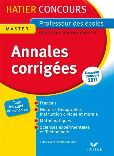 Annales corrigées, épreuves écrites d'admissibilité, master, nouveau concours 2011 : tous les sujets du concours : français, histoire, géographie, instruction civique et morale, mathématiques, sciences expérimentales et technologie