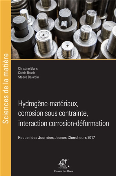 Hydrogène-matériaux, corrosion sous contrainte, interactions corrosion-déformation : recueil des Journées jeunes chercheurs 2017