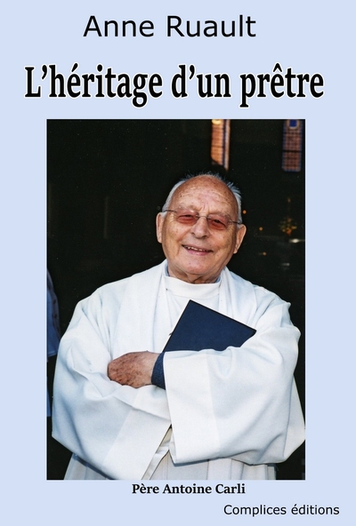L'héritage d'un prêtre : père Antoine Carli, une vie d'actions et de réflexions