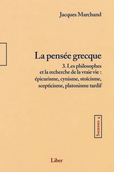 La pensée grecque : les philosophes et la recherche de la vraie vie : épicurisme, cynisme, stoïcisme