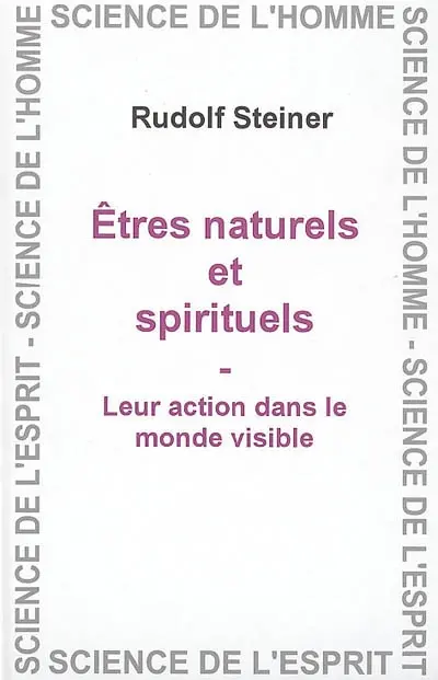 Les entités naturelles et spirituelles : leur action dans le monde visible : 18 conférences faites en diverses villes pour les membres des branches théosophiques du 5 novembre 1907 au 24 février 1908