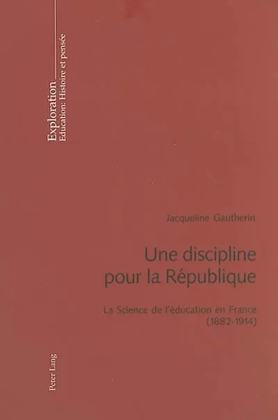 Une discipline pour la République : la science de l'éducation en France (1882-1914)