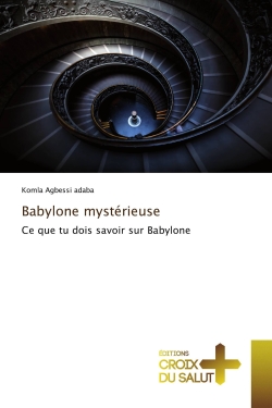 Babylone mystérieuse : Ce...