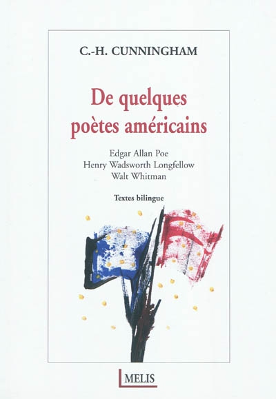 De quelques poètes américains : Edgar Allan Poe, Henry Wadsworth Longfellow, Walt Whitman : textes bilingues