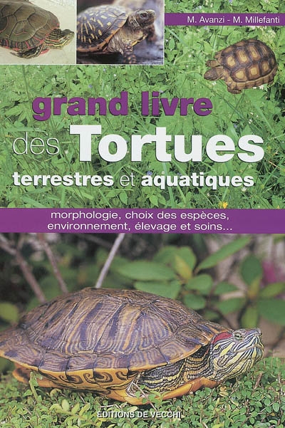 Le grand livre des tortues terrestres et aquatiques : morphologie, choix des espèces, environnement, élevage et soins...