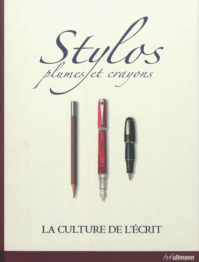 Stylos, crayons et plumes : la culture de l'écrit. The ultimate books of pens. Das grosse Buch der Schreibkultur