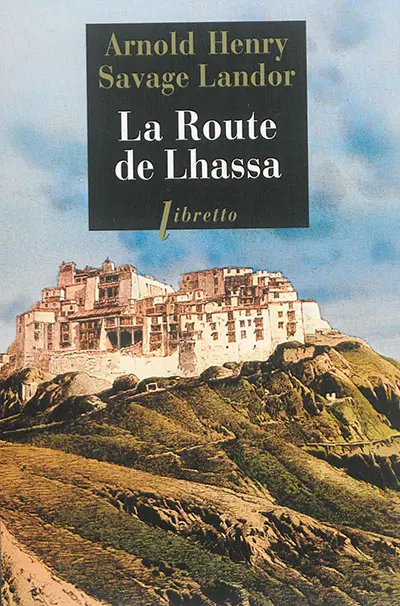 La route de Lhassa : à travers le Tibet interdit, 1897
