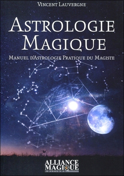Astrologie magique : manuel d'astrologie pratique du magiste