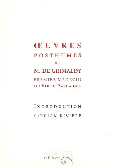 Oeuvres posthumes de M. de Grimaldy, premier médecin du roi de Sardaigne & chef de l'Université de médecine de Chambéry