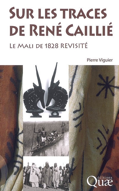 Sur les traces de René Caillé : le Mali de 1828 revisité