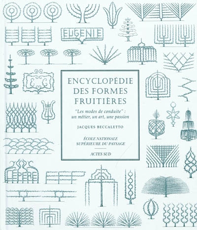 Encyclopédie des formes fruitières : les modes de conduite, un métier, un art, une passion