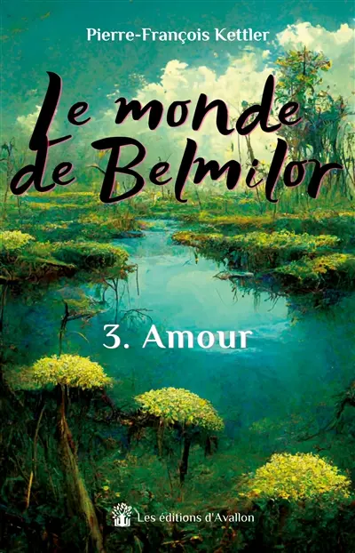 Le monde de Belmilor : Tome 3 : Amour