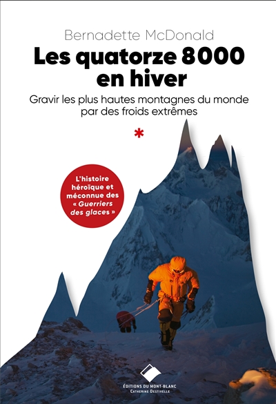 Les quatorze 8.000 en hiver : gravir les plus hautes montagnes du monde par des froids extrêmes : l'histoire héroïque et méconnue des guerriers des glaces