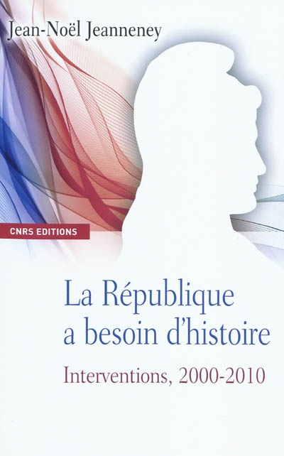 La République a besoin d'histoire : interventions. Vol. 2. 2000-2010