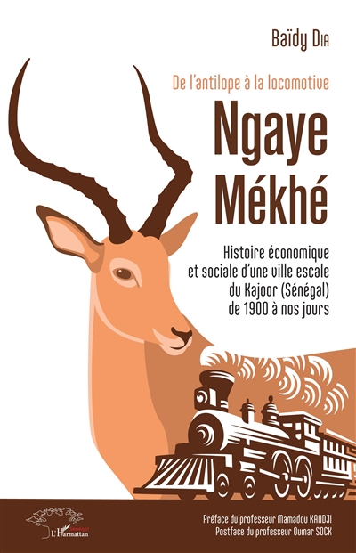 Ngaye Mékhé : de l'antilope à la locomotive : histoire économique et sociale d'une ville escale du Kajoor (Sénégal) de 1900 à nos jours
