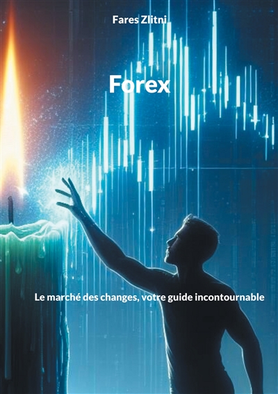 Forex : Le marché des changes, votre guide incontournable