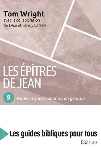 Les épîtres de Jean : 9 études à suivre seul ou en groupe