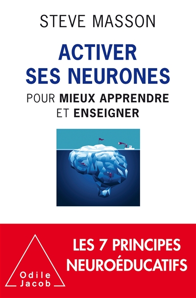 Activer ses neurones pour mieux apprendre et enseigner : les 7 principes neuroéducatifs
