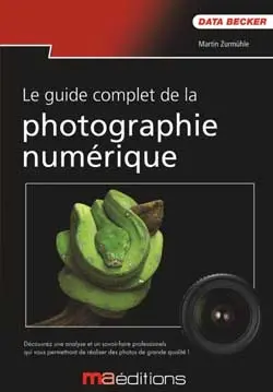 Le guide complet de la photographie numérique
