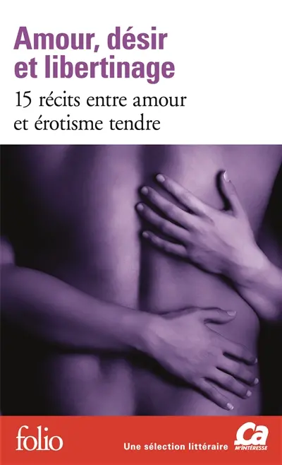 Amour, désir et libertinage : 15 récits entre amour et érotisme tendre