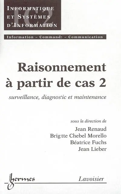 Raisonnement à partir de cas. Vol. 2. Surveillance, diagnostic et maintenance