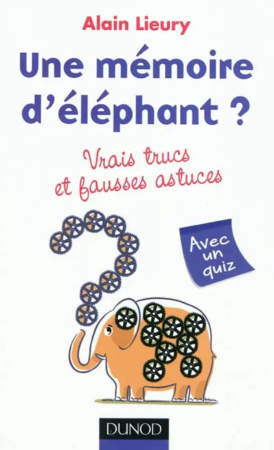 Une mémoire d'éléphant ? : vrais trucs et fausses astuces