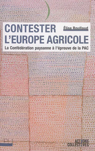 Contester l'Europe agricole : la Confédération paysanne à l'épreuve de la PAC