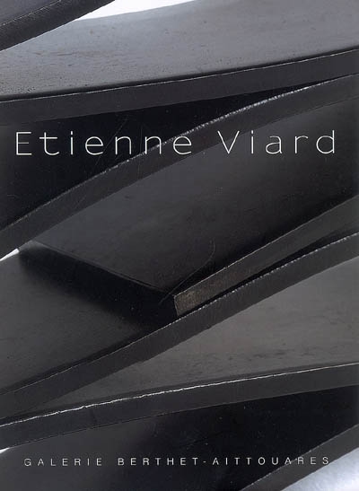 Etienne Viard : sculptures : exposition, Galerie Berthet-Aittouarès, 2007