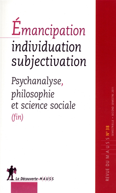 Revue du MAUSS, n° 38. Emancipation, individuation, subjectivation : psychanalyse, philosophie et science sociale (fin)