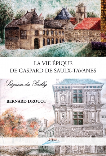 La vie épique de Gaspard de Saulx-Tavanes : seigneur du Pailly