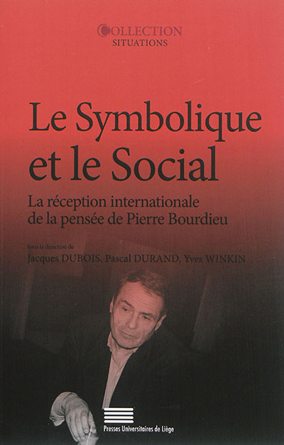 Le symbolique et le social : la réception internationale de la pensée de Pierre Bourdieu : actes du colloque, Cerisy-la-Salle, 12-19 juillet 2001